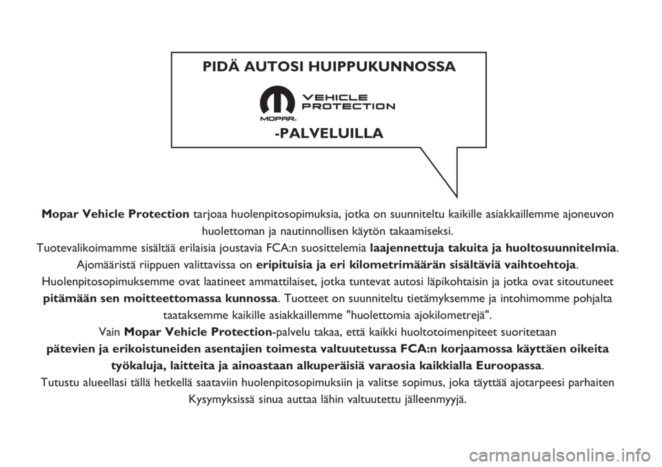 FIAT TIPO 5DOORS STATION WAGON 2019 Kezelési és karbantartási útmutató (in Hungarian) Mopar Vehicle Protectiontarjoaa huolenpitosopimuksia, jotka on suunniteltu kaikille asiakkaillemme ajoneuvon
huolettoman ja nautinnollisen käytön takaamiseksi.
Tuotevalikoimamme sisältää erilaisi FIAT TIPO 5DOORS STATION WAGON 2019 Kezelési és karbantartási útmutató (in Hungarian) Mopar Vehicle Protectiontarjoaa huolenpitosopimuksia, jotka on suunniteltu kaikille asiakkaillemme ajoneuvon
huolettoman ja nautinnollisen käytön takaamiseksi.
Tuotevalikoimamme sisältää erilaisi