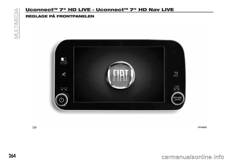 FIAT TIPO 5DOORS STATION WAGON 2018  Drift- och underhållshandbok (in Swedish) Uconnect™ 7" HD LIVE - Uconnect™ 7" HD Nav LIVE
REGLAGE PÅ FRONTPANELEN
228P2100020
264
MULTIMEDIA 