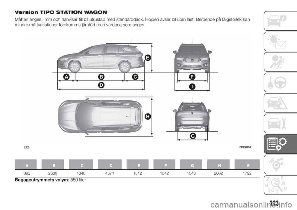 FIAT TIPO 5DOORS STATION WAGON 2020  Drift- och underhållshandbok (in Swedish) Version TIPO STATION WAGON
Måtten anges i mm och hänvisar till bil utrustad med standarddäck. Höjden avser bil utan last. Beroende på fälgstorlek kan
mindre måttvariationer förekomma jämfört