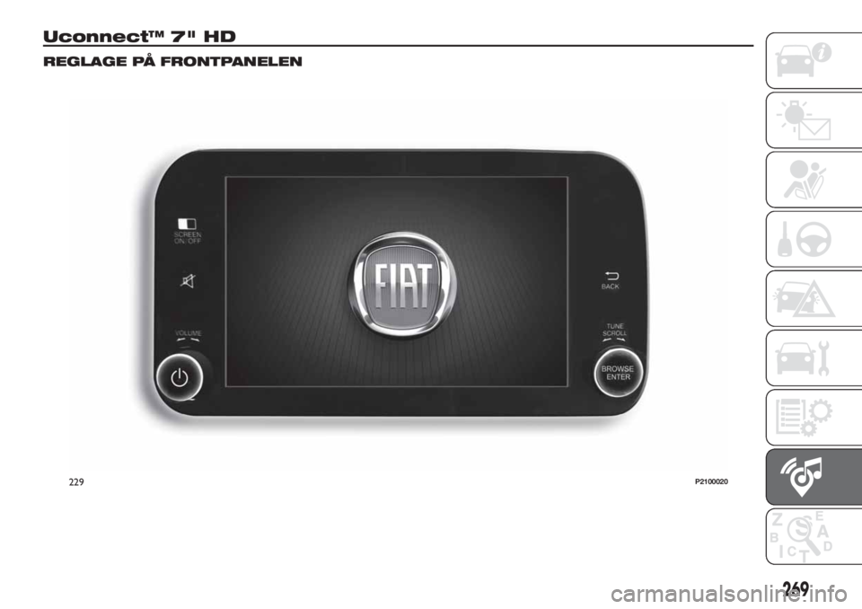 FIAT TIPO 5DOORS STATION WAGON 2020  Drift- och underhållshandbok (in Swedish) Uconnect™ 7" HD
REGLAGE PÅ FRONTPANELEN
229P2100020
269 