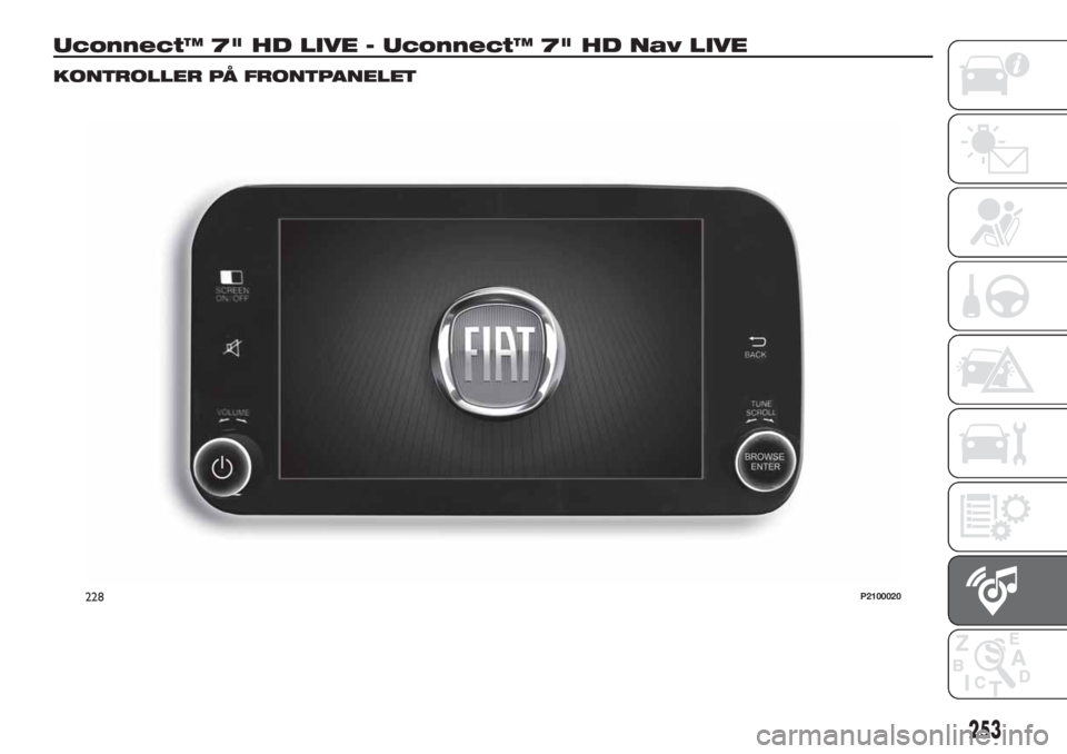 FIAT TIPO 5DOORS STATION WAGON 2018  Drift- og vedlikeholdshåndbok (in Norwegian) Uconnect™ 7" HD LIVE - Uconnect™ 7" HD Nav LIVE
KONTROLLER PÅ FRONTPANELET
228P2100020
253 