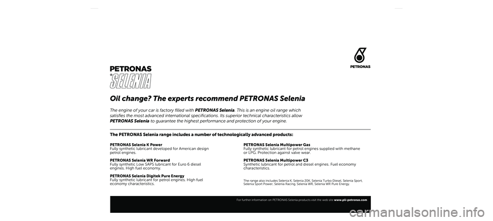 FIAT TIPO 5DOORS STATION WAGON 2021  Drift- og vedlikeholdshåndbok (in Norwegian) Oil change? The experts recommend PETRONAS Selenia
The PETRONAS Selenia range includes a number of technologically advanced products:
PETRONAS Selenia K Power
Fully synthetic lubricant developed for A