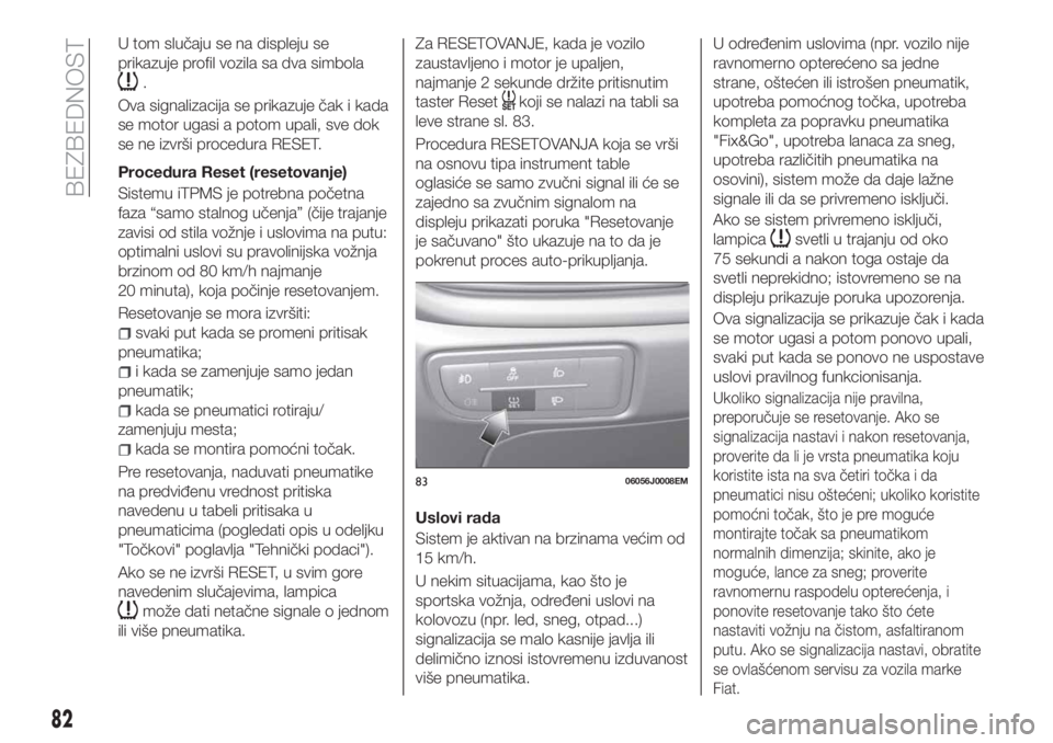 FIAT TIPO 5DOORS STATION WAGON 2020  Knjižica za upotrebu i održavanje (in Serbian) U tom slučaju se na displeju se
prikazuje profil vozila sa dva simbola
.
Ova signalizacija se prikazuje čak i kada
se motor ugasi a potom upali, sve dok
se ne izvrši procedura RESET.
Procedura Rese
