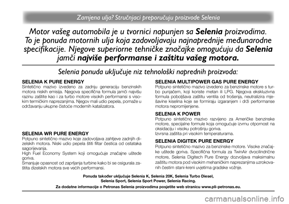 FIAT TIPO 5DOORS STATION WAGON 2021 Knjižica s uputama za uporabu i održavanje (in Croatian) Zamjena ulja? Stručnjaci preporučuju proizvode Selenia
Motor vašeg automobila je u tvornici napunjen sa Selenia proizvodima.
To je ponuda motornih ulja koja zadovoljavaju najnaprednije međunarod FIAT TIPO 5DOORS STATION WAGON 2021 Knjižica s uputama za uporabu i održavanje (in Croatian) Zamjena ulja? Stručnjaci preporučuju proizvode Selenia
Motor vašeg automobila je u tvornici napunjen sa Selenia proizvodima.
To je ponuda motornih ulja koja zadovoljavaju najnaprednije međunarod