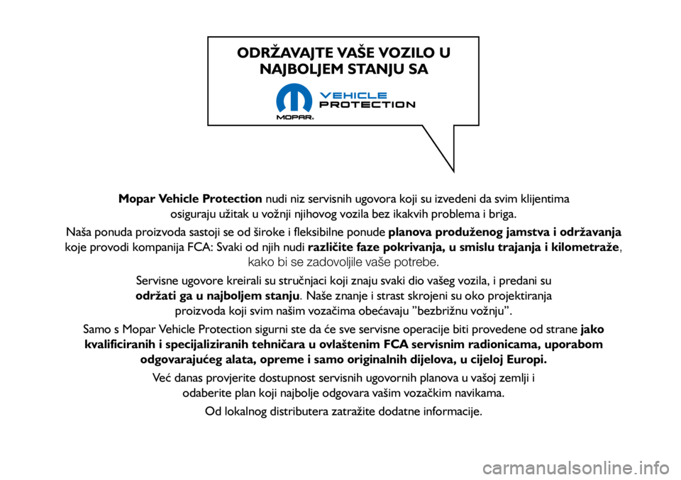 FIAT TIPO 5DOORS STATION WAGON 2021 Knjižica s uputama za uporabu i održavanje (in Croatian) MAINTAIN YOUR VEHICLE IN TIP TOP CONDITIONS WITH ODRŽAVAJTE VAŠE VOZILO U NAJBOLJEM STANJU SA
Mopar Vehicle Protection nudi niz servisnih ugovora koji su izvedeni da svim klijentima
osiguraju u FIAT TIPO 5DOORS STATION WAGON 2021 Knjižica s uputama za uporabu i održavanje (in Croatian) MAINTAIN YOUR VEHICLE IN TIP TOP CONDITIONS WITH ODRŽAVAJTE VAŠE VOZILO U NAJBOLJEM STANJU SA
Mopar Vehicle Protection nudi niz servisnih ugovora koji su izvedeni da svim klijentima
osiguraju u