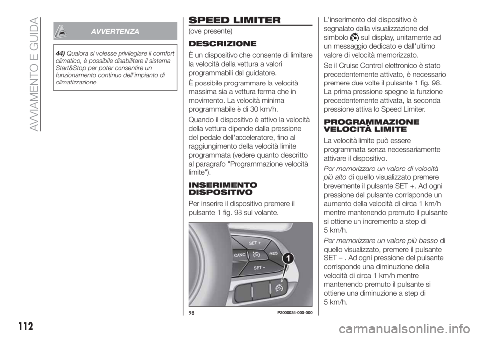 FIAT TIPO 4DOORS 2019 Libretto Uso Manutenzione (in Italian) AVVERTENZA
44)Qualora si volesse privilegiare il comfort
climatico, è possibile disabilitare il sistema
Start&Stop per poter consentire un
funzionamento continuo dell’impianto di
climatizzazione.
S FIAT TIPO 4DOORS 2019 Libretto Uso Manutenzione (in Italian) AVVERTENZA
44)Qualora si volesse privilegiare il comfort
climatico, è possibile disabilitare il sistema
Start&Stop per poter consentire un
funzionamento continuo dell’impianto di
climatizzazione.
S