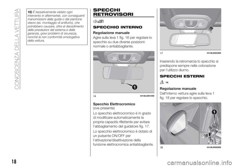 FIAT TIPO 4DOORS 2019 Libretto Uso Manutenzione (in Italian) 18)É tassativamente vietato ogni
intervento in aftermarket, con conseguenti
manomissioni della guida o del piantone
sterzo (es. montaggio di antifurto), che
potrebbero causare, oltre al decadimento
d FIAT TIPO 4DOORS 2019 Libretto Uso Manutenzione (in Italian) 18)É tassativamente vietato ogni
intervento in aftermarket, con conseguenti
manomissioni della guida o del piantone
sterzo (es. montaggio di antifurto), che
potrebbero causare, oltre al decadimento
d