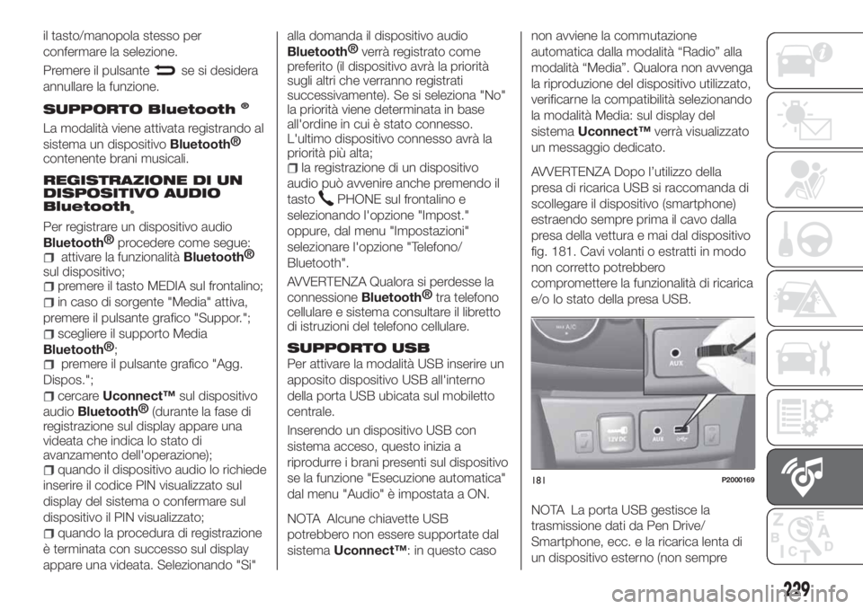 FIAT TIPO 4DOORS 2019 Libretto Uso Manutenzione (in Italian) il tasto/manopola stesso per
confermare la selezione.
Premere il pulsante
se si desidera
annullare la funzione.
SUPPORTO Bluetooth®
La modalità viene attivata registrando al
sistema un dispositivo
B FIAT TIPO 4DOORS 2019 Libretto Uso Manutenzione (in Italian) il tasto/manopola stesso per
confermare la selezione.
Premere il pulsante
se si desidera
annullare la funzione.
SUPPORTO Bluetooth®
La modalità viene attivata registrando al
sistema un dispositivo
B
