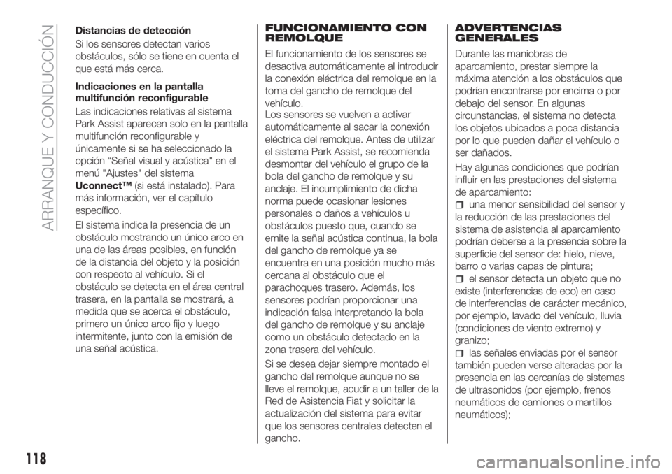 FIAT TIPO 4DOORS 2018 Manual de Empleo y Cuidado (in Spanish) Distancias de detección
Si los sensores detectan varios
obstáculos, sólo se tiene en cuenta el
que está más cerca.
Indicaciones en la pantalla
multifunción reconfigurable
Las indicaciones relati FIAT TIPO 4DOORS 2018 Manual de Empleo y Cuidado (in Spanish) Distancias de detección
Si los sensores detectan varios
obstáculos, sólo se tiene en cuenta el
que está más cerca.
Indicaciones en la pantalla
multifunción reconfigurable
Las indicaciones relati
