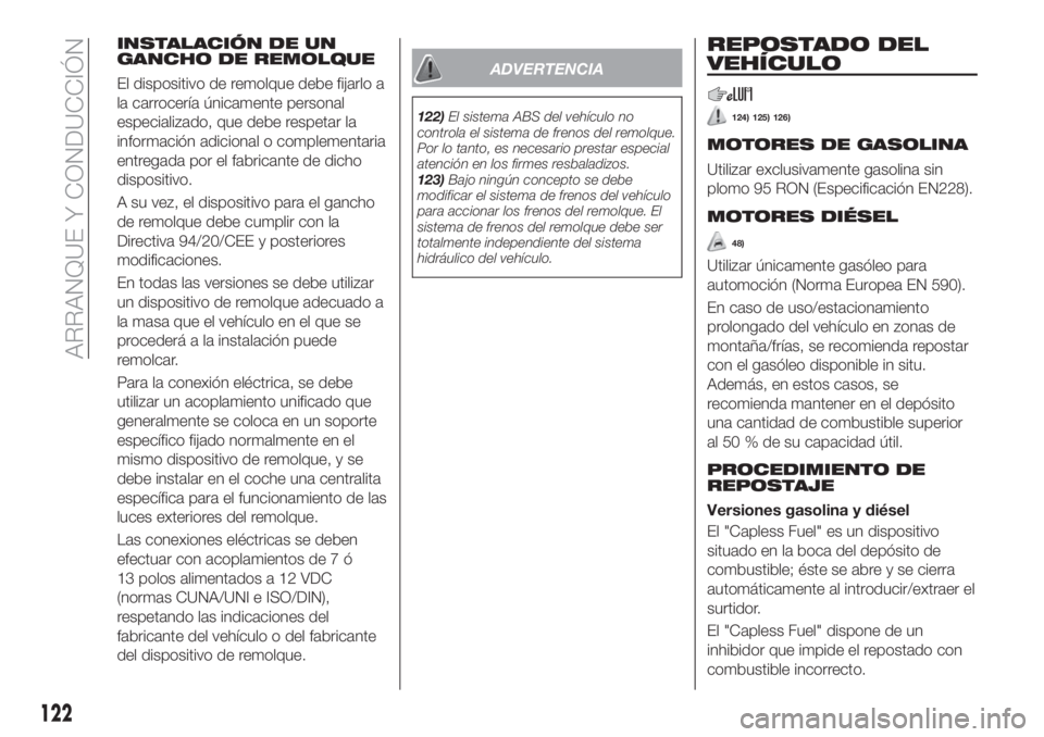 FIAT TIPO 4DOORS 2018 Manual de Empleo y Cuidado (in Spanish) INSTALACIÓN DE UN
GANCHO DE REMOLQUE
El dispositivo de remolque debe fijarlo a
la carrocería únicamente personal
especializado, que debe respetar la
información adicional o complementaria
entregad FIAT TIPO 4DOORS 2018 Manual de Empleo y Cuidado (in Spanish) INSTALACIÓN DE UN
GANCHO DE REMOLQUE
El dispositivo de remolque debe fijarlo a
la carrocería únicamente personal
especializado, que debe respetar la
información adicional o complementaria
entregad