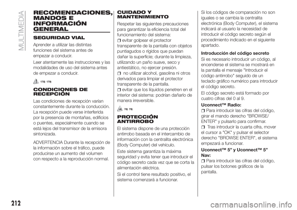FIAT TIPO 4DOORS 2018  Manual de Empleo y Cuidado (in Spanish) RECOMENDACIONES,
MANDOS E
INFORMACIÓN
GENERAL
SEGURIDAD VIAL
Aprender a utilizar las distintas
funciones del sistema antes de
empezar a conducir.
Leer atentamente las instrucciones y las
modalidades 