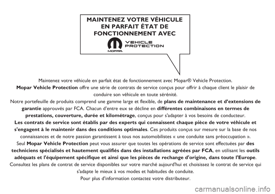 FIAT TIPO 4DOORS 2018  Notice dentretien (in French) Maintenez votre véhicule en parfait état de fonctionnement avec Mopar® Vehicle Protection.
Mopar Vehicle Protection offre une série de contrats de service conçus pour offrir à chaque client le p