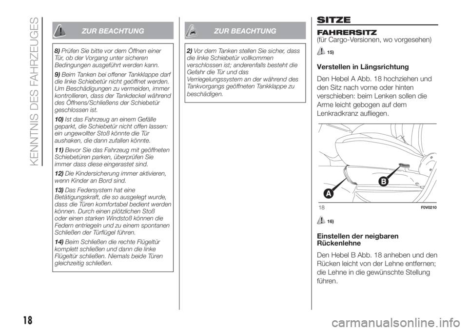 FIAT DOBLO PANORAMA 2018 Betriebsanleitung (in German) ZUR BEACHTUNG
8)Prüfen Sie bitte vor dem Öffnen einer
Tür, ob der Vorgang unter sicheren
Bedingungen ausgeführt werden kann.
9)Beim Tanken bei offener Tankklappe darf
die linke Schiebetür nicht g FIAT DOBLO PANORAMA 2018 Betriebsanleitung (in German) ZUR BEACHTUNG
8)Prüfen Sie bitte vor dem Öffnen einer
Tür, ob der Vorgang unter sicheren
Bedingungen ausgeführt werden kann.
9)Beim Tanken bei offener Tankklappe darf
die linke Schiebetür nicht g