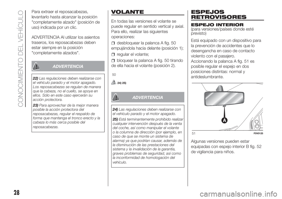 FIAT DOBLO PANORAMA 2018 Manual de Empleo y Cuidado (in Spanish) Para extraer el reposacabezas,
levantarlo hasta alcanzar la posición
"completamente alzado" (posición de
uso) indicada por un clic.
ADVERTENCIA Al utilizar los asientos
traseros, los reposac FIAT DOBLO PANORAMA 2018 Manual de Empleo y Cuidado (in Spanish) Para extraer el reposacabezas,
levantarlo hasta alcanzar la posición
"completamente alzado" (posición de
uso) indicada por un clic.
ADVERTENCIA Al utilizar los asientos
traseros, los reposac