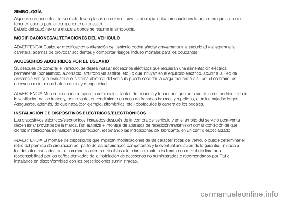 FIAT DOBLO PANORAMA 2018 Manual de Empleo y Cuidado (in Spanish) SIMBOLOGÍA
Algunos componentes del vehículo llevan placas de colores, cuya simbología indica precauciones importantes que se deben
tener en cuenta para el componente en cuestión.
Debajo del capó FIAT DOBLO PANORAMA 2018 Manual de Empleo y Cuidado (in Spanish) SIMBOLOGÍA
Algunos componentes del vehículo llevan placas de colores, cuya simbología indica precauciones importantes que se deben
tener en cuenta para el componente en cuestión.
Debajo del capó