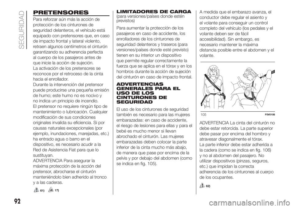 FIAT DOBLO PANORAMA 2018 Manual de Empleo y Cuidado (in Spanish) 61)17)
92
SEGURIDAD
PRETENSORESLIMITADORES DE CARGA
(para versiones/países donde estén
previstos)
Para aumentar la protección de los
pasajeros en caso de accidente, los
enrolladores de los cinturon FIAT DOBLO PANORAMA 2018 Manual de Empleo y Cuidado (in Spanish) 61)17)
92
SEGURIDAD
PRETENSORESLIMITADORES DE CARGA
(para versiones/países donde estén
previstos)
Para aumentar la protección de los
pasajeros en caso de accidente, los
enrolladores de los cinturon