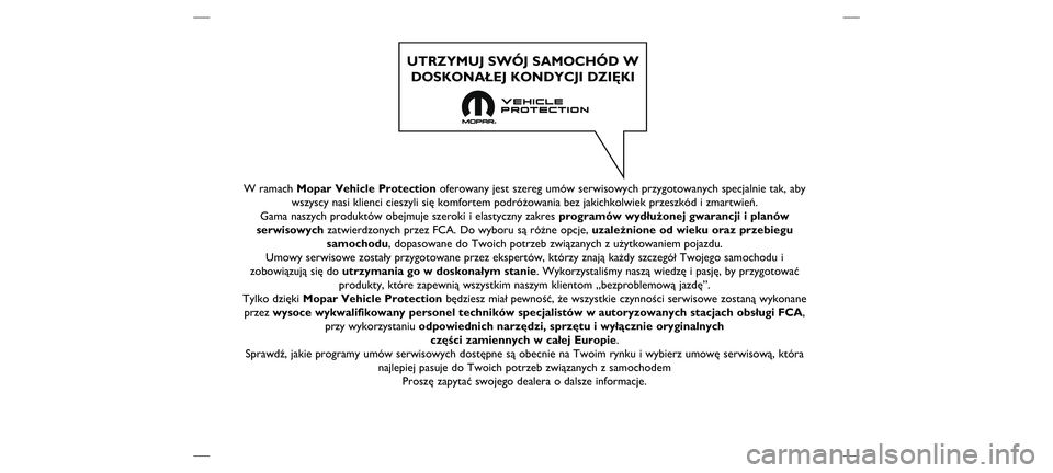 FIAT DOBLO PANORAMA 2021  Instrukcja obsługi (in Polish) W ramach Mopar Vehicle Protectionoferowany jest szereg umów serwisowych przygotowanych specjalnie tak,\ň aby
wszyscy nasi klienci cieszyli się komfortem podróżowania bez ja\ňkichkolwiek przeszk