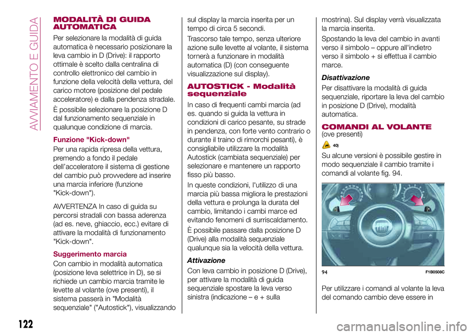 FIAT 500X 2017 Libretto Uso Manutenzione (in Italian) MODALITÀ DI GUIDA
AUTOMATICA
Per selezionare la modalità di guida
automatica è necessario posizionare la
leva cambio in D (Drive): il rapporto
ottimale è scelto dalla centralina di
controllo elett FIAT 500X 2017 Libretto Uso Manutenzione (in Italian) MODALITÀ DI GUIDA
AUTOMATICA
Per selezionare la modalità di guida
automatica è necessario posizionare la
leva cambio in D (Drive): il rapporto
ottimale è scelto dalla centralina di
controllo elett