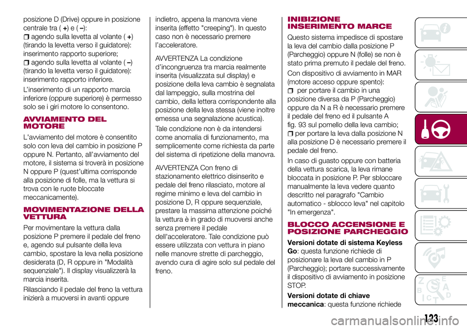 FIAT 500X 2017 Libretto Uso Manutenzione (in Italian) posizione D (Drive) oppure in posizione
centrale tra (+)e(–):
agendo sulla levetta al volante (+)
(tirando la levetta verso il guidatore):
inserimento rapporto superiore;
agendo sulla levetta al vol FIAT 500X 2017 Libretto Uso Manutenzione (in Italian) posizione D (Drive) oppure in posizione
centrale tra (+)e(–):
agendo sulla levetta al volante (+)
(tirando la levetta verso il guidatore):
inserimento rapporto superiore;
agendo sulla levetta al vol