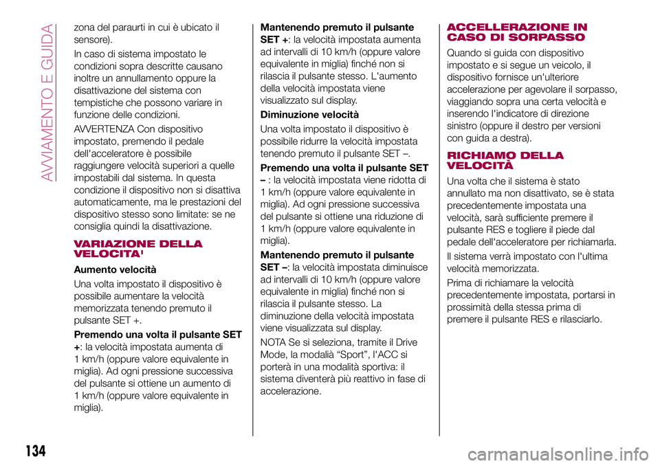 FIAT 500X 2017 Libretto Uso Manutenzione (in Italian) zona del paraurti in cui è ubicato il
sensore).
In caso di sistema impostato le
condizioni sopra descritte causano
inoltre un annullamento oppure la
disattivazione del sistema con
tempistiche che pos FIAT 500X 2017 Libretto Uso Manutenzione (in Italian) zona del paraurti in cui è ubicato il
sensore).
In caso di sistema impostato le
condizioni sopra descritte causano
inoltre un annullamento oppure la
disattivazione del sistema con
tempistiche che pos