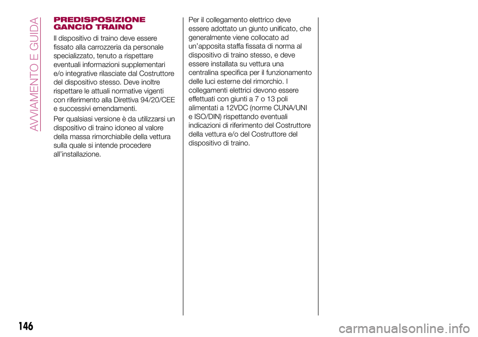 FIAT 500X 2017 Libretto Uso Manutenzione (in Italian) PREDISPOSIZIONE
GANCIO TRAINO
Il dispositivo di traino deve essere
fissato alla carrozzeria da personale
specializzato, tenuto a rispettare
eventuali informazioni supplementari
e/o integrative rilasci FIAT 500X 2017 Libretto Uso Manutenzione (in Italian) PREDISPOSIZIONE
GANCIO TRAINO
Il dispositivo di traino deve essere
fissato alla carrozzeria da personale
specializzato, tenuto a rispettare
eventuali informazioni supplementari
e/o integrative rilasci