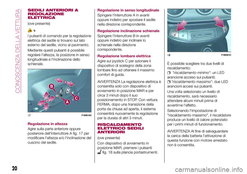 FIAT 500X 2017 Libretto Uso Manutenzione (in Italian) SEDILI ANTERIORI A
REGOLAZIONE
ELETTRICA
(ove presente)
5)
I pulsanti di comando per la regolazione
elettrica del sedile si trovano sul lato
esterno del sedile, vicino al pavimento.
Mediante questi pu FIAT 500X 2017 Libretto Uso Manutenzione (in Italian) SEDILI ANTERIORI A
REGOLAZIONE
ELETTRICA
(ove presente)
5)
I pulsanti di comando per la regolazione
elettrica del sedile si trovano sul lato
esterno del sedile, vicino al pavimento.
Mediante questi pu