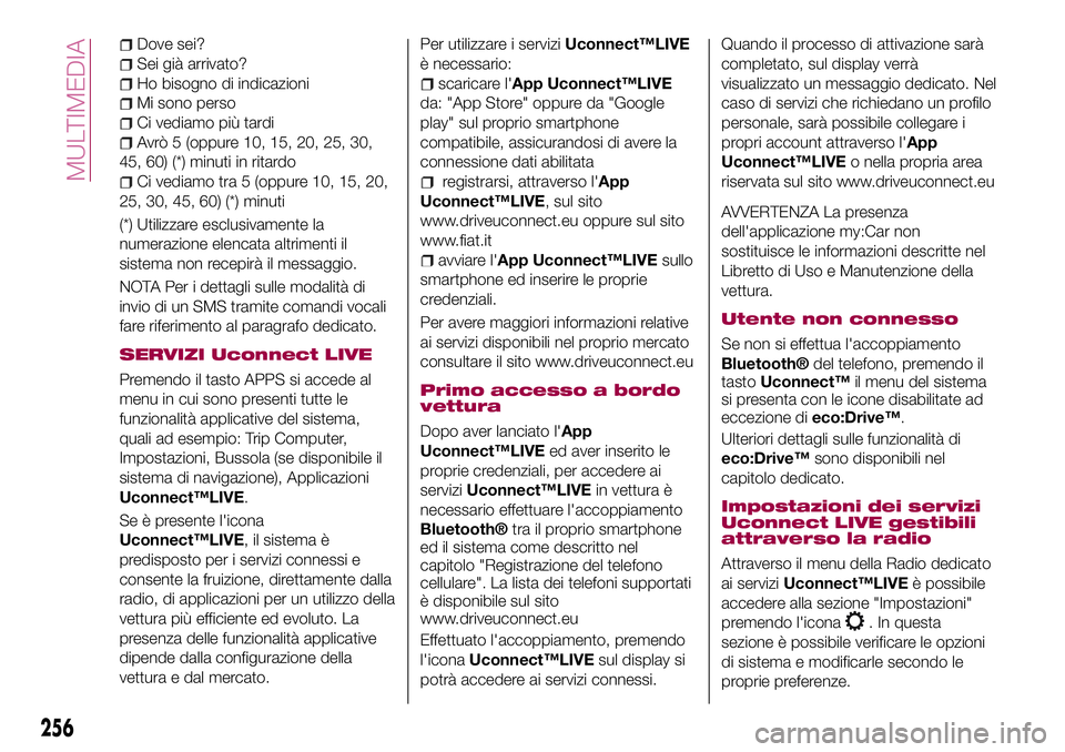 FIAT 500X 2017 Libretto Uso Manutenzione (in Italian) Dove sei?
Sei già arrivato?
Ho bisogno di indicazioni
Mi sono perso
Ci vediamo più tardi
Avrò 5 (oppure 10, 15, 20, 25, 30,
45, 60) (*) minuti in ritardo
Ci vediamo tra 5 (oppure 10, 15, 20,
25, 30 FIAT 500X 2017 Libretto Uso Manutenzione (in Italian) Dove sei?
Sei già arrivato?
Ho bisogno di indicazioni
Mi sono perso
Ci vediamo più tardi
Avrò 5 (oppure 10, 15, 20, 25, 30,
45, 60) (*) minuti in ritardo
Ci vediamo tra 5 (oppure 10, 15, 20,
25, 30
