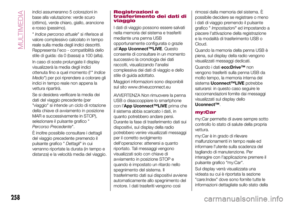 FIAT 500X 2017 Libretto Uso Manutenzione (in Italian) indici assumeranno 5 colorazioni in
base alla valutazione: verde scuro
(ottimo), verde chiaro, giallo, arancione
e rosso (pessimo).
"Indice percorso attuale" si riferisce al
valore complessivo FIAT 500X 2017 Libretto Uso Manutenzione (in Italian) indici assumeranno 5 colorazioni in
base alla valutazione: verde scuro
(ottimo), verde chiaro, giallo, arancione
e rosso (pessimo).
"Indice percorso attuale" si riferisce al
valore complessivo