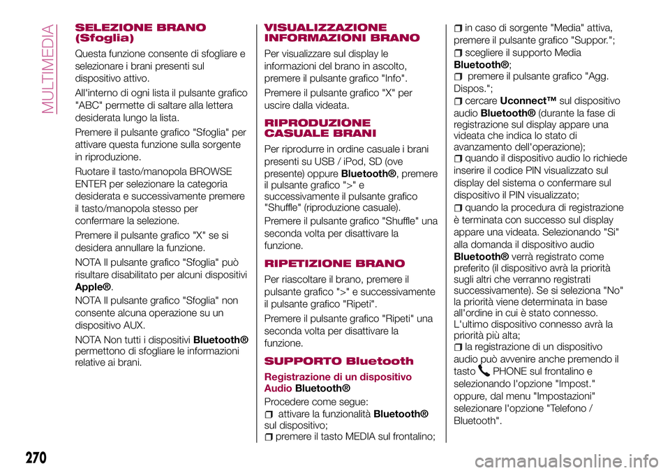 FIAT 500X 2017 Libretto Uso Manutenzione (in Italian) SELEZIONE BRANO
(Sfoglia)
Questa funzione consente di sfogliare e
selezionare i brani presenti sul
dispositivo attivo.
All'interno di ogni lista il pulsante grafico
"ABC" permette di salta FIAT 500X 2017 Libretto Uso Manutenzione (in Italian) SELEZIONE BRANO
(Sfoglia)
Questa funzione consente di sfogliare e
selezionare i brani presenti sul
dispositivo attivo.
All'interno di ogni lista il pulsante grafico
"ABC" permette di salta