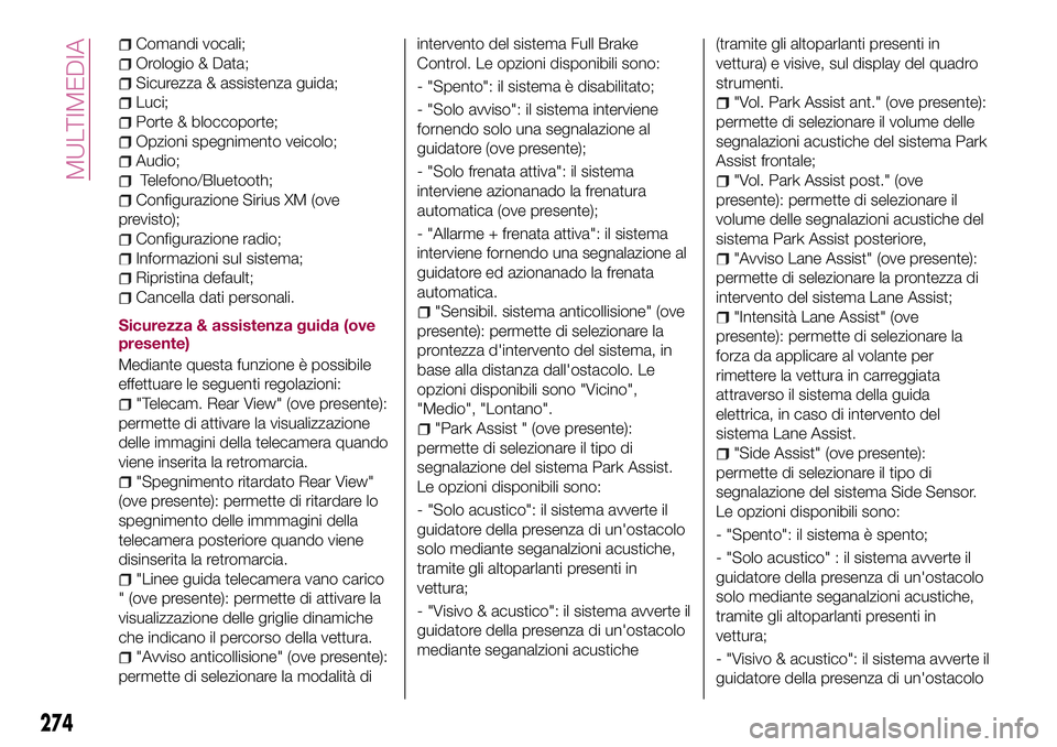 FIAT 500X 2017 Libretto Uso Manutenzione (in Italian) Comandi vocali;
Orologio & Data;
Sicurezza & assistenza guida;
Luci;
Porte & bloccoporte;
Opzioni spegnimento veicolo;
Audio;
Telefono/Bluetooth;
Configurazione Sirius XM (ove
previsto);
Configurazion FIAT 500X 2017 Libretto Uso Manutenzione (in Italian) Comandi vocali;
Orologio & Data;
Sicurezza & assistenza guida;
Luci;
Porte & bloccoporte;
Opzioni spegnimento veicolo;
Audio;
Telefono/Bluetooth;
Configurazione Sirius XM (ove
previsto);
Configurazion