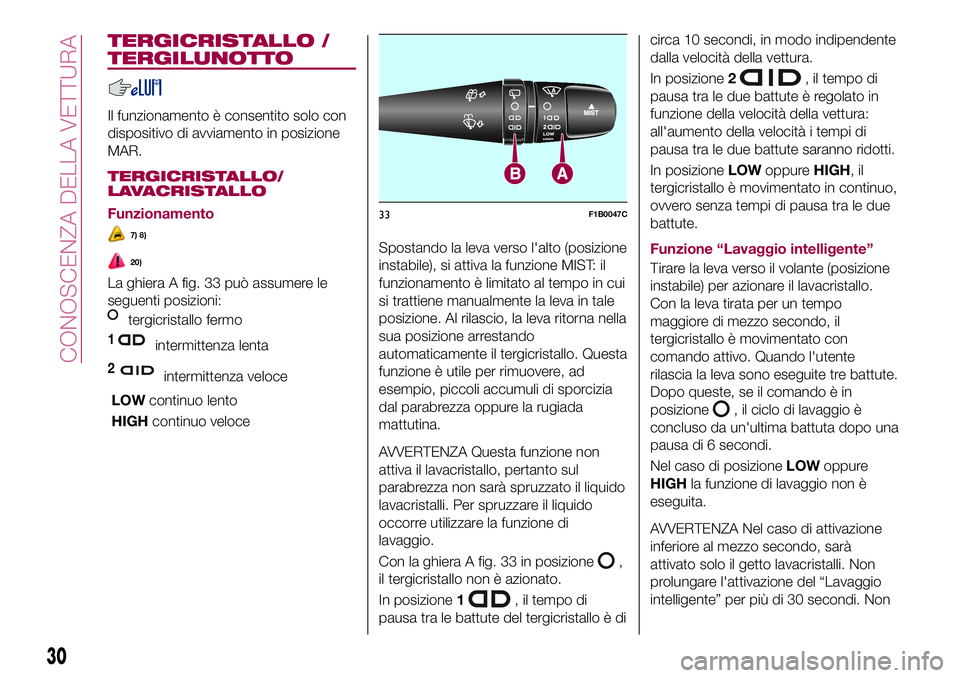 FIAT 500X 2017 Libretto Uso Manutenzione (in Italian) TERGICRISTALLO /
TERGILUNOTTO
Il funzionamento è consentito solo con
dispositivo di avviamento in posizione
MAR.
TERGICRISTALLO/
LAVACRISTALLO
Funzionamento
7) 8)
20)
La ghiera A fig. 33 può assumer FIAT 500X 2017 Libretto Uso Manutenzione (in Italian) TERGICRISTALLO /
TERGILUNOTTO
Il funzionamento è consentito solo con
dispositivo di avviamento in posizione
MAR.
TERGICRISTALLO/
LAVACRISTALLO
Funzionamento
7) 8)
20)
La ghiera A fig. 33 può assumer