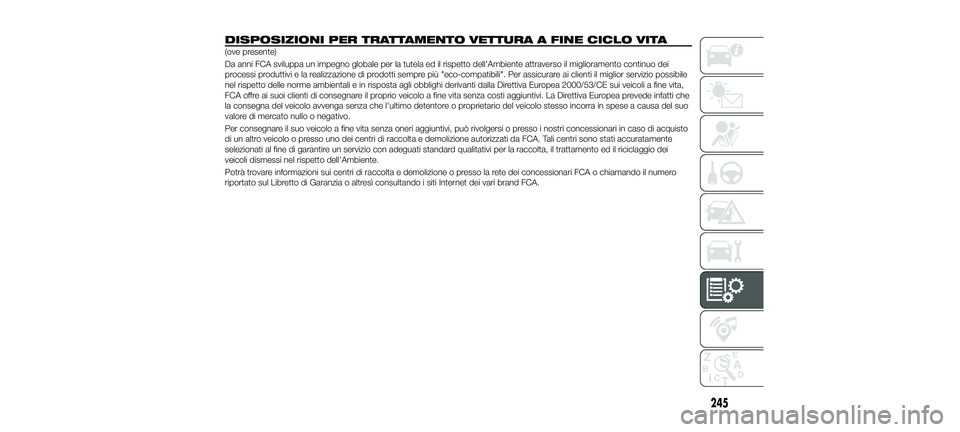 FIAT 500X 2018 Libretto Uso Manutenzione (in Italian) DISPOSIZIONI PER TRATTAMENTO VETTURA A FINE CICLO VITA
(ove presente)
Da anni FCA sviluppa un impegno globale per la tutela ed il rispetto dell'Ambiente attraverso il miglioramento continuo dei
pr FIAT 500X 2018 Libretto Uso Manutenzione (in Italian) DISPOSIZIONI PER TRATTAMENTO VETTURA A FINE CICLO VITA
(ove presente)
Da anni FCA sviluppa un impegno globale per la tutela ed il rispetto dell'Ambiente attraverso il miglioramento continuo dei
pr