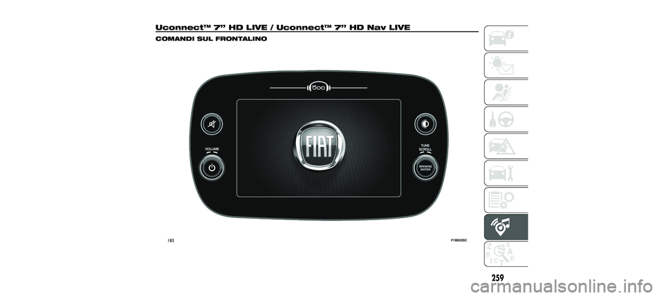 FIAT 500X 2018  Libretto Uso Manutenzione (in Italian) Uconnect™ 7” HD LIVE / Uconnect™ 7” HD Nav LIVE
COMANDI SUL FRONTALINO
183F1B0520C
259
23-10-2017 5:52 Pagina 259 