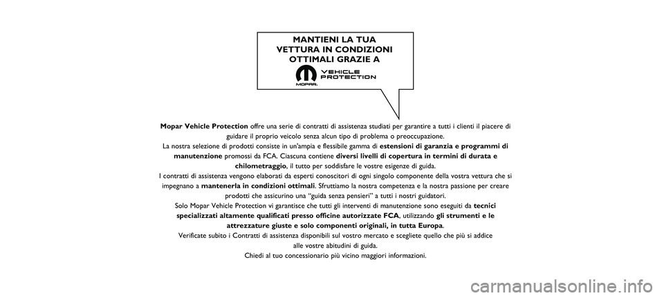 FIAT 500X 2018 Libretto Uso Manutenzione (in Italian) Mopar Vehicle Protectionoffre una serie di contratti di assistenza studiati per garantire a tutt\
i i clienti il piacere di
guidare il proprio veicolo senza alcun tipo di problema o preoccupazione\
.
FIAT 500X 2018 Libretto Uso Manutenzione (in Italian) Mopar Vehicle Protectionoffre una serie di contratti di assistenza studiati per garantire a tutt\
i i clienti il piacere di
guidare il proprio veicolo senza alcun tipo di problema o preoccupazione\
.