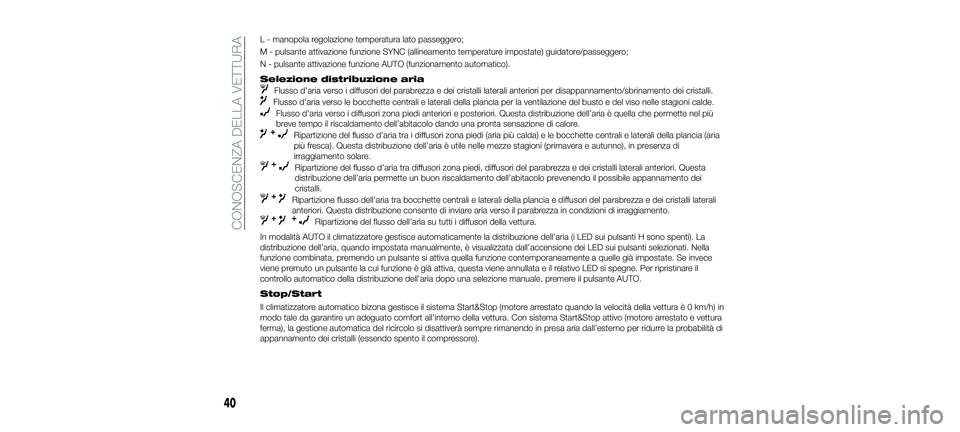 FIAT 500X 2018 Libretto Uso Manutenzione (in Italian) L - manopola regolazione temperatura lato passeggero;
M - pulsante attivazione funzione SYNC (allineamento temperature impostate) guidatore/passeggero;
N - pulsante attivazione funzione AUTO (funziona FIAT 500X 2018 Libretto Uso Manutenzione (in Italian) L - manopola regolazione temperatura lato passeggero;
M - pulsante attivazione funzione SYNC (allineamento temperature impostate) guidatore/passeggero;
N - pulsante attivazione funzione AUTO (funziona