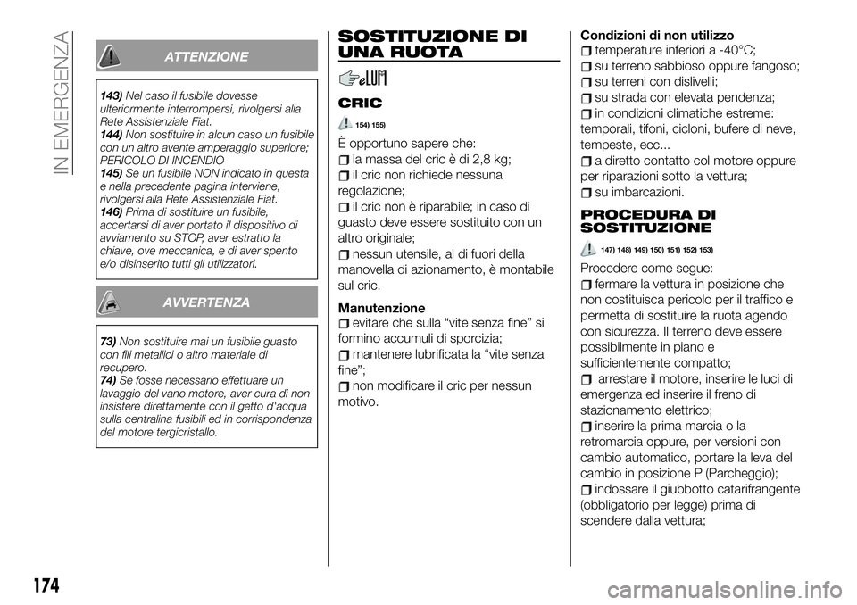 FIAT 500X 2019 Libretto Uso Manutenzione (in Italian) ATTENZIONE
143)Nel caso il fusibile dovesse
ulteriormente interrompersi, rivolgersi alla
Rete Assistenziale Fiat.
144)Non sostituire in alcun caso un fusibile
con un altro avente amperaggio superiore; FIAT 500X 2019 Libretto Uso Manutenzione (in Italian) ATTENZIONE
143)Nel caso il fusibile dovesse
ulteriormente interrompersi, rivolgersi alla
Rete Assistenziale Fiat.
144)Non sostituire in alcun caso un fusibile
con un altro avente amperaggio superiore;