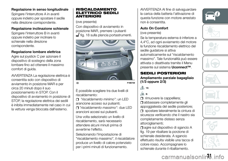 FIAT 500X 2019 Libretto Uso Manutenzione (in Italian) Regolazione in senso longitudinale
Spingere l'interruttore A in avanti
oppure indietro per spostare il sedile
nella direzione corrispondente.
Regolazione inclinazione schienale
Spingere l'inte FIAT 500X 2019 Libretto Uso Manutenzione (in Italian) Regolazione in senso longitudinale
Spingere l'interruttore A in avanti
oppure indietro per spostare il sedile
nella direzione corrispondente.
Regolazione inclinazione schienale
Spingere l'inte