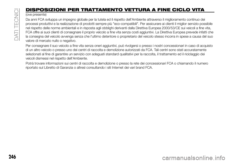 FIAT 500X 2019 Libretto Uso Manutenzione (in Italian) DISPOSIZIONI PER TRATTAMENTO VETTURA A FINE CICLO VITA
(ove presente)
Da anni FCA sviluppa un impegno globale per la tutela ed il rispetto dell'Ambiente attraverso il miglioramento continuo dei
pr FIAT 500X 2019 Libretto Uso Manutenzione (in Italian) DISPOSIZIONI PER TRATTAMENTO VETTURA A FINE CICLO VITA
(ove presente)
Da anni FCA sviluppa un impegno globale per la tutela ed il rispetto dell'Ambiente attraverso il miglioramento continuo dei
pr