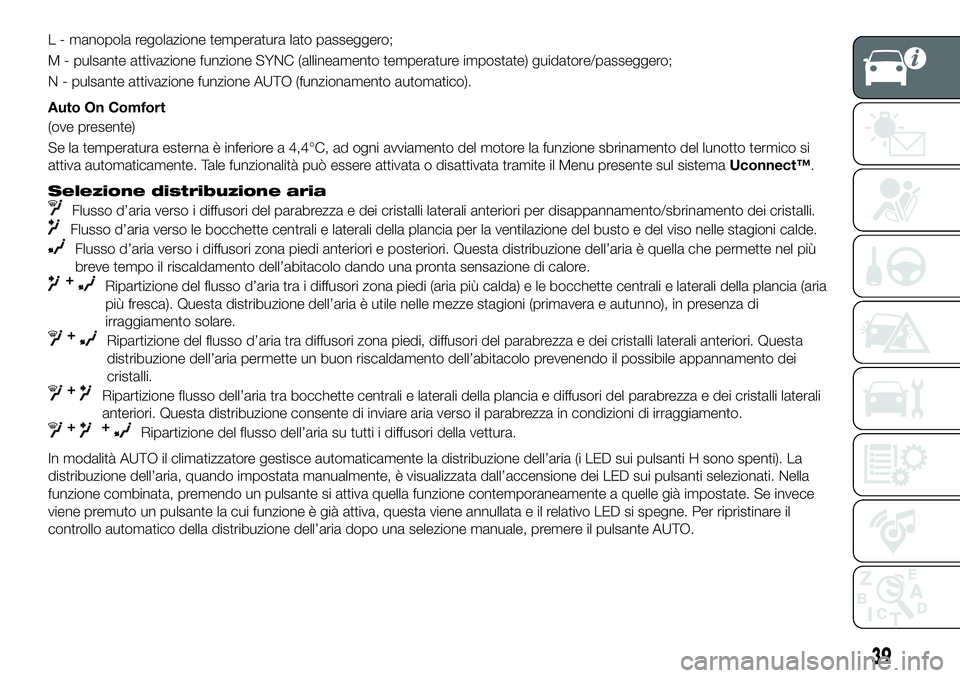 FIAT 500X 2019 Libretto Uso Manutenzione (in Italian) L - manopola regolazione temperatura lato passeggero;
M - pulsante attivazione funzione SYNC (allineamento temperature impostate) guidatore/passeggero;
N - pulsante attivazione funzione AUTO (funziona FIAT 500X 2019 Libretto Uso Manutenzione (in Italian) L - manopola regolazione temperatura lato passeggero;
M - pulsante attivazione funzione SYNC (allineamento temperature impostate) guidatore/passeggero;
N - pulsante attivazione funzione AUTO (funziona