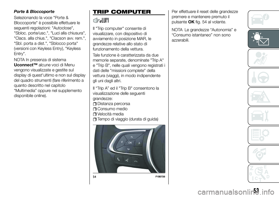 FIAT 500X 2019 Libretto Uso Manutenzione (in Italian) Porte & Bloccoporte
Selezionando la voce "Porte &
Bloccoporte" è possibile effettuare le
seguenti regolazioni: "Autoclose",
"Sbloc. porte/usc.", "Luci alla chiusura",
FIAT 500X 2019 Libretto Uso Manutenzione (in Italian) Porte & Bloccoporte
Selezionando la voce "Porte &
Bloccoporte" è possibile effettuare le
seguenti regolazioni: "Autoclose",
"Sbloc. porte/usc.", "Luci alla chiusura",