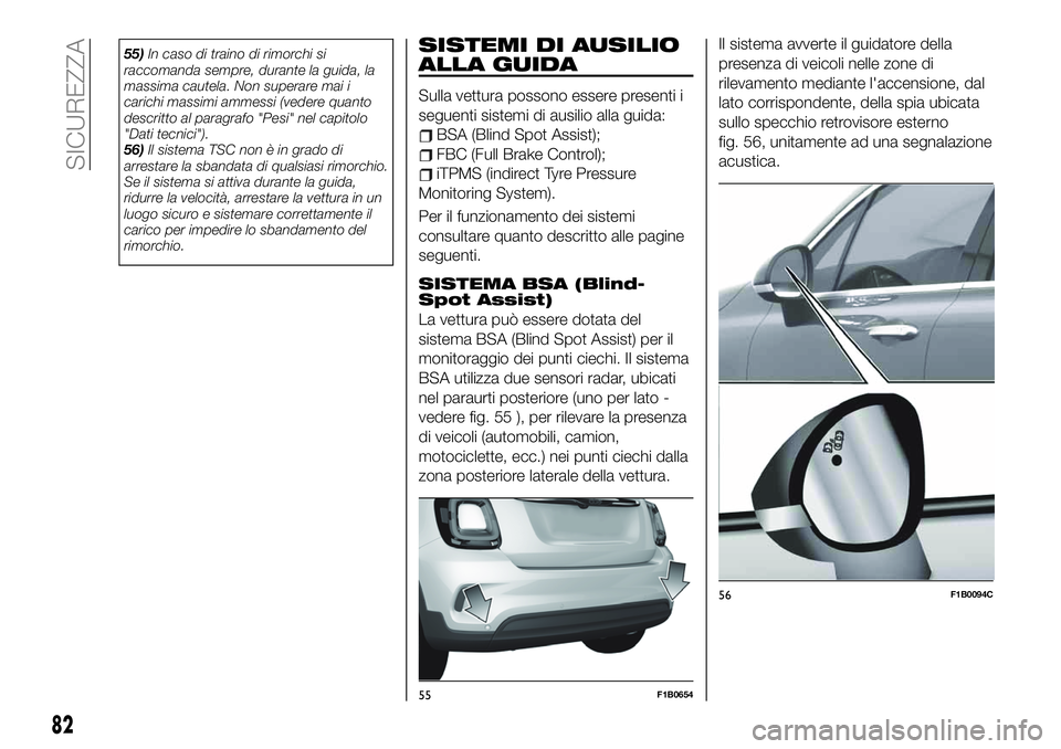 FIAT 500X 2019 Libretto Uso Manutenzione (in Italian) 55)In caso di traino di rimorchi si
raccomanda sempre, durante la guida, la
massima cautela. Non superare mai i
carichi massimi ammessi (vedere quanto
descritto al paragrafo "Pesi" nel capitol FIAT 500X 2019 Libretto Uso Manutenzione (in Italian) 55)In caso di traino di rimorchi si
raccomanda sempre, durante la guida, la
massima cautela. Non superare mai i
carichi massimi ammessi (vedere quanto
descritto al paragrafo "Pesi" nel capitol
