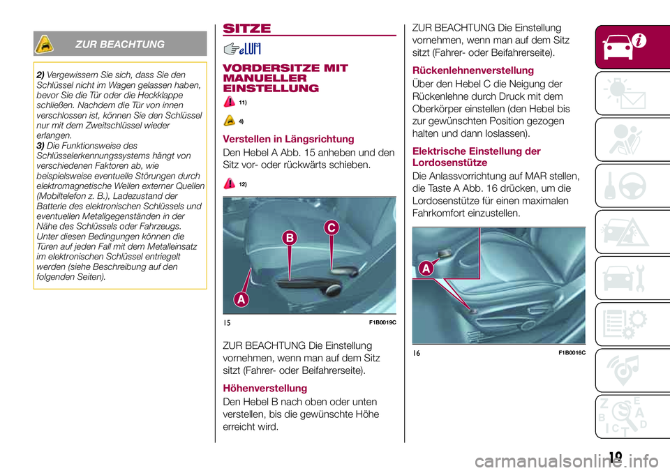 FIAT 500X 2017  Betriebsanleitung (in German) ZUR BEACHTUNG
2)Vergewissern Sie sich, dass Sie den
Schlüssel nicht im Wagen gelassen haben,
bevor Sie die Tür oder die Heckklappe
schließen. Nachdem die Tür von innen
verschlossen ist, können Si