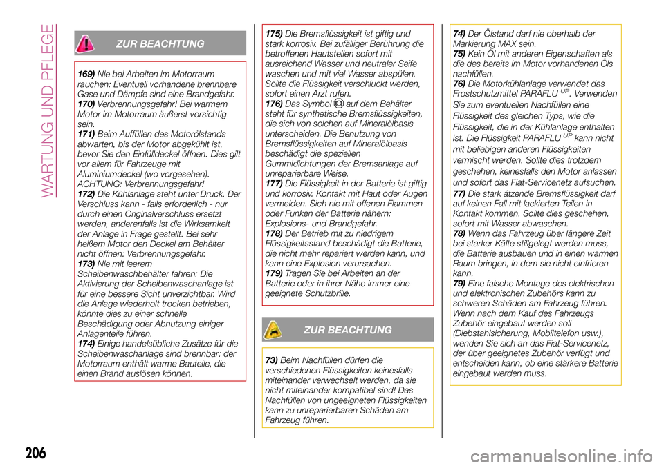 FIAT 500X 2017 Betriebsanleitung (in German) ZUR BEACHTUNG
169)Nie bei Arbeiten im Motorraum
rauchen: Eventuell vorhandene brennbare
Gase und Dämpfe sind eine Brandgefahr.
170)Verbrennungsgefahr! Bei warmem
Motor im Motorraum äußerst vorsicht FIAT 500X 2017 Betriebsanleitung (in German) ZUR BEACHTUNG
169)Nie bei Arbeiten im Motorraum
rauchen: Eventuell vorhandene brennbare
Gase und Dämpfe sind eine Brandgefahr.
170)Verbrennungsgefahr! Bei warmem
Motor im Motorraum äußerst vorsicht