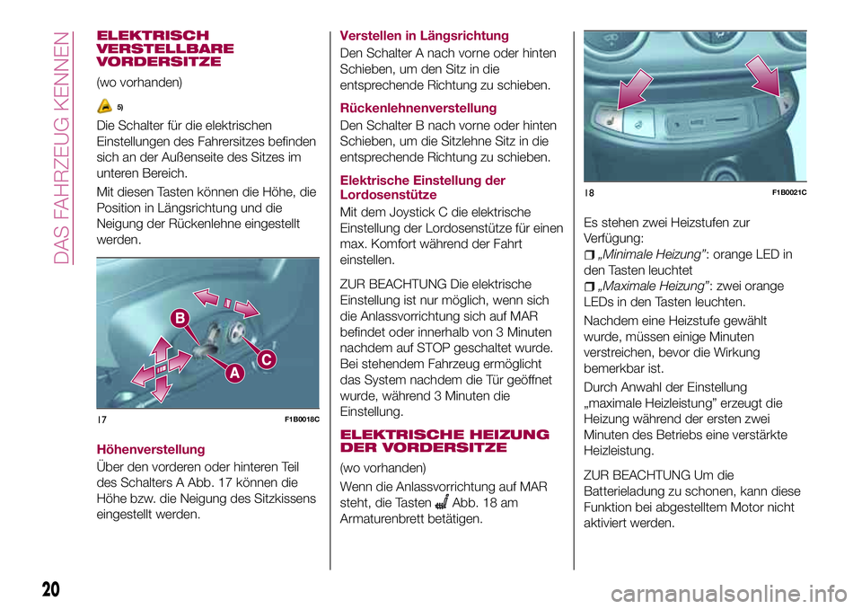 FIAT 500X 2017  Betriebsanleitung (in German) ELEKTRISCH
VERSTELLBARE
VORDERSITZE
(wo vorhanden)
5)
Die Schalter für die elektrischen
Einstellungen des Fahrersitzes befinden
sich an der Außenseite des Sitzes im
unteren Bereich.
Mit diesen Taste