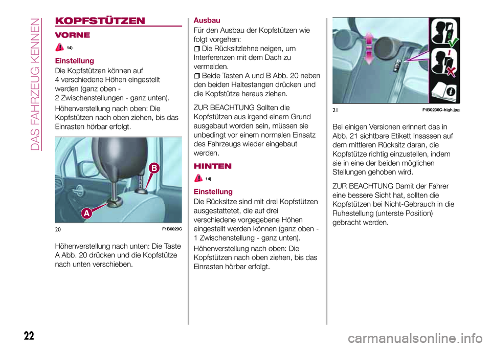 FIAT 500X 2017  Betriebsanleitung (in German) KOPFSTÜTZEN
VORNE
14)
Einstellung
Die Kopfstützen können auf
4 verschiedene Höhen eingestellt
werden (ganz oben -
2 Zwischenstellungen - ganz unten).
Höhenverstellung nach oben: Die
Kopfstützen 