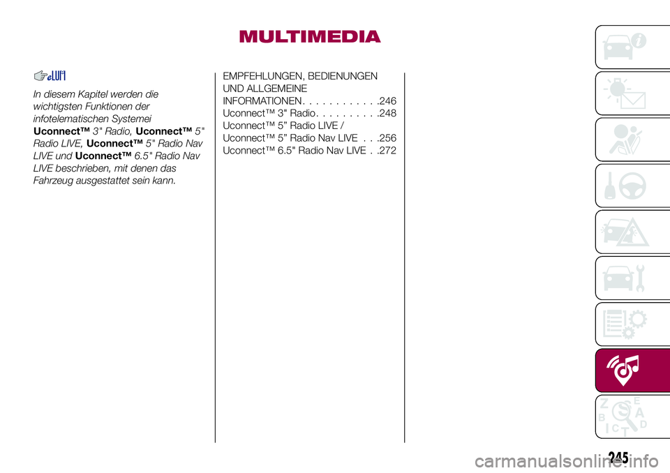 FIAT 500X 2017  Betriebsanleitung (in German) MULTIMEDIA
In diesem Kapitel werden die
wichtigsten Funktionen der
infotelematischen Systemei
Uconnect™3" Radio,Uconnect™5"
Radio LIVE,Uconnect™5" Radio Nav
LIVE undUconnect™6.5