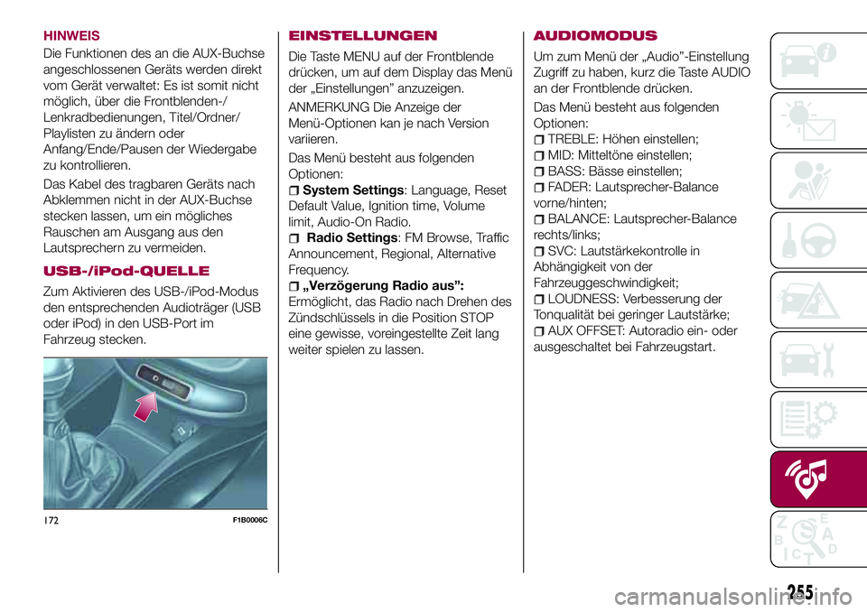 FIAT 500X 2017 Betriebsanleitung (in German) HINWEIS
Die Funktionen des an die AUX-Buchse
angeschlossenen Geräts werden direkt
vom Gerät verwaltet: Es ist somit nicht
möglich, über die Frontblenden-/
Lenkradbedienungen, Titel/Ordner/
Playlis FIAT 500X 2017 Betriebsanleitung (in German) HINWEIS
Die Funktionen des an die AUX-Buchse
angeschlossenen Geräts werden direkt
vom Gerät verwaltet: Es ist somit nicht
möglich, über die Frontblenden-/
Lenkradbedienungen, Titel/Ordner/
Playlis