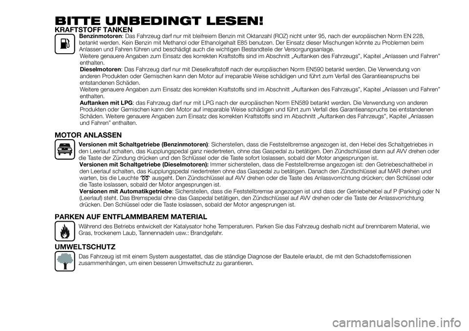 FIAT 500X 2018 Betriebsanleitung (in German) BITTE UNBEDINGT LESEN!KRAFTSTOFF TANKENBenzinmotoren: Das Fahrzeug darf nur mit bleifreiem Benzin mit Oktanzahl (ROZ) nicht unter 95, nach der europäischen Norm EN 228,
betankt werden. Kein Benzin mi FIAT 500X 2018 Betriebsanleitung (in German) BITTE UNBEDINGT LESEN!KRAFTSTOFF TANKENBenzinmotoren: Das Fahrzeug darf nur mit bleifreiem Benzin mit Oktanzahl (ROZ) nicht unter 95, nach der europäischen Norm EN 228,
betankt werden. Kein Benzin mi