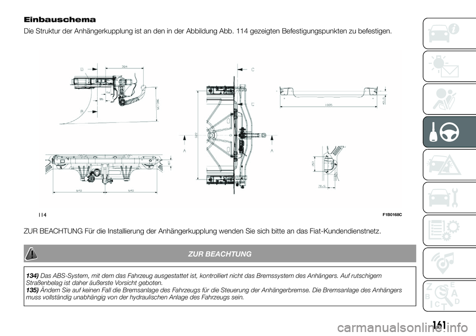FIAT 500X 2019  Betriebsanleitung (in German) Einbauschema
Die Struktur der Anhängerkupplung ist an den in der Abbildung Abb. 114 gezeigten Befestigungspunkten zu befestigen.
ZUR BEACHTUNG Für die Installierung der Anhängerkupplung wenden Sie 