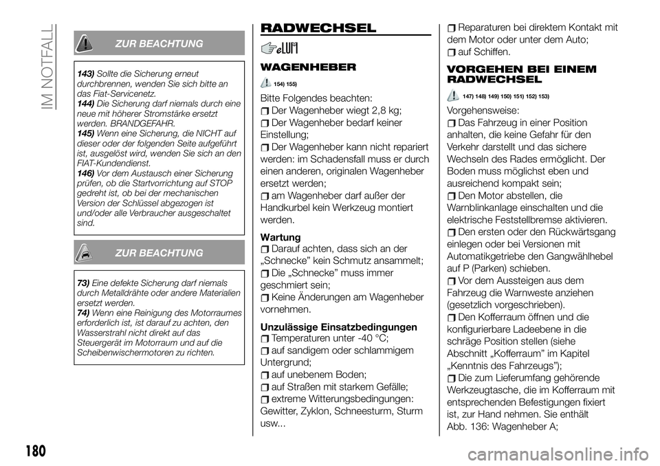 FIAT 500X 2019 Betriebsanleitung (in German) ZUR BEACHTUNG
143)Sollte die Sicherung erneut
durchbrennen, wenden Sie sich bitte an
das Fiat-Servicenetz.
144)Die Sicherung darf niemals durch eine
neue mit höherer Stromstärke ersetzt
werden. BRAN FIAT 500X 2019 Betriebsanleitung (in German) ZUR BEACHTUNG
143)Sollte die Sicherung erneut
durchbrennen, wenden Sie sich bitte an
das Fiat-Servicenetz.
144)Die Sicherung darf niemals durch eine
neue mit höherer Stromstärke ersetzt
werden. BRAN